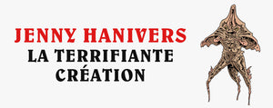 Jenny Hanivers : La Terrifiante Création