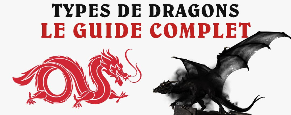 Les Types de Dragons - Le Guide Complet